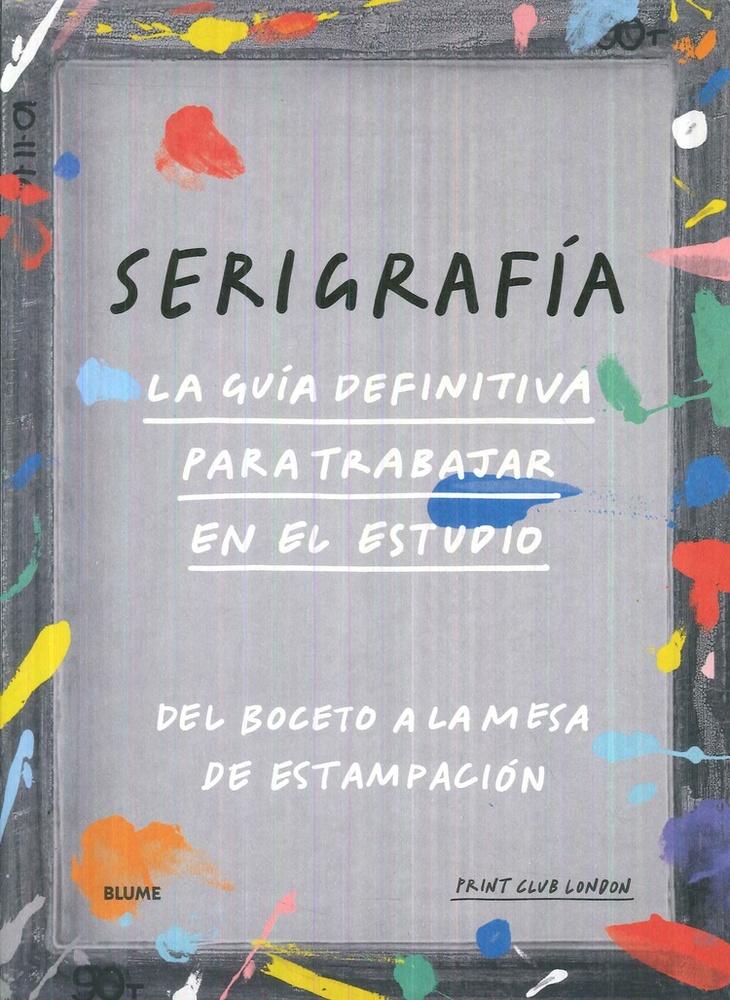 Serigrafia. La guia definitiva para trabajar en el estudio
