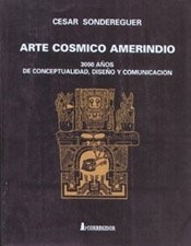Arte cosmico amerindio - 3000 años de conceptualidad 1a.ed 1a.re