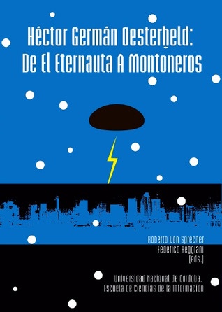 VOL 1 Héctor Germán Oesterheld: de El Eternauta a Montoneros