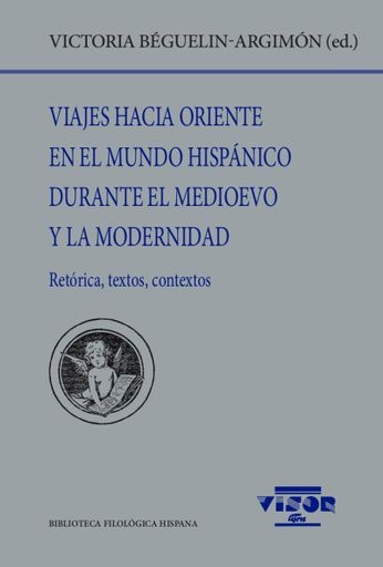 Viajes hacia oriente en el mundo hispanico durante el medioevo y la modernidad. retorica, textos, co