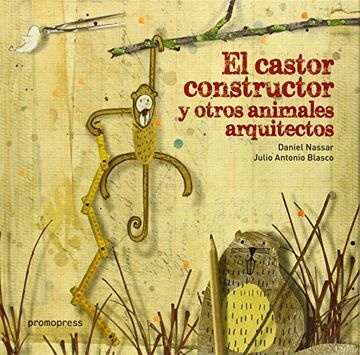 EL CASTOR CONSTRUCTOR Y OTROS ANIMALES ARQUITECTOS