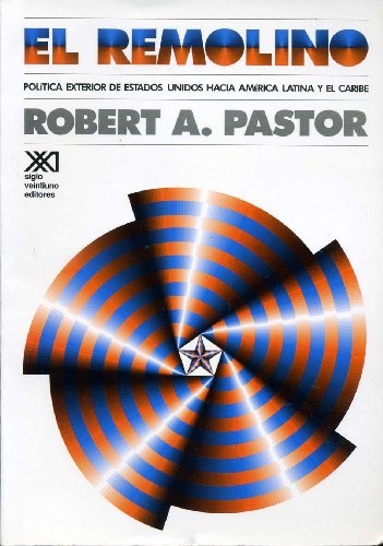 El remolino: politica exterior de Estados Unidos hacia América Latina y el Caribe