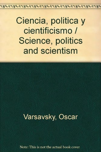 Ciencia, politica y cientificismo