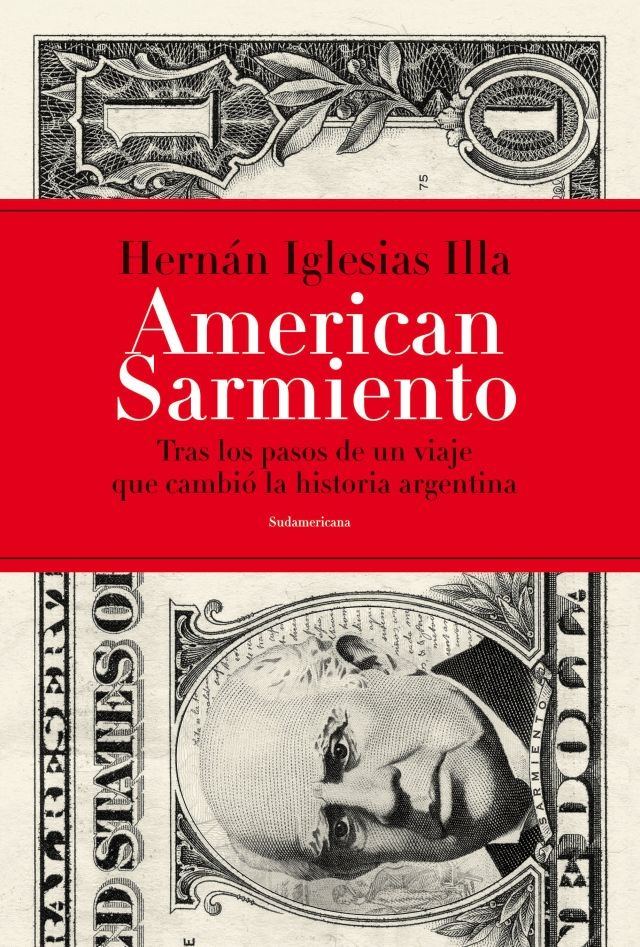 American Sarmiento. Tras los pasos de un viaje que cambio la historia argentina