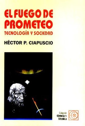 Fuego de prometeo, El. Tecnologia y sociedad