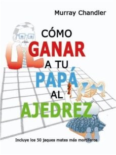 Como ganar a tu papá al ajedrez