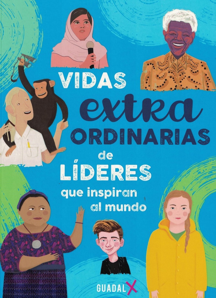 Vidas extraordinarias de líderes que inspiran al mundo