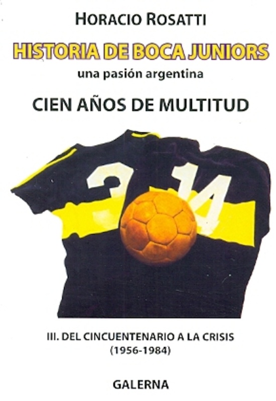 Historia de BOCA Juniors, una pasion argentina. Cien años de multitud