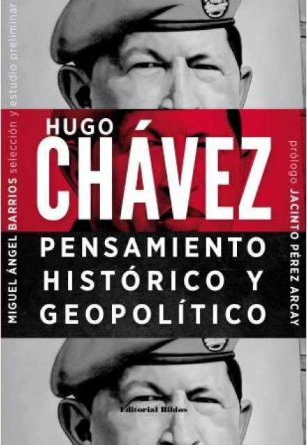 Hugo Chavez. Pensamiento historico y geopolitico