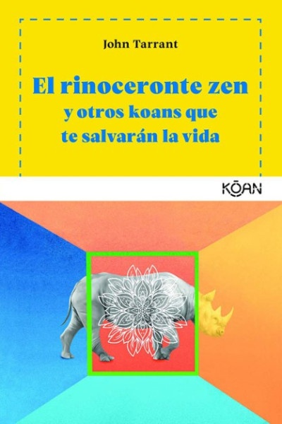 El Rinoceronte zen y otros koans que te salvarán la vida