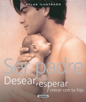 Atlas ser padre desear, esperar y crecer con tu hijo