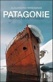 Patagonie Mythes et Certitudes