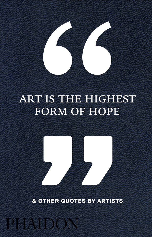 Art Is the Highest Form of Hope & Other Quotes by Artists