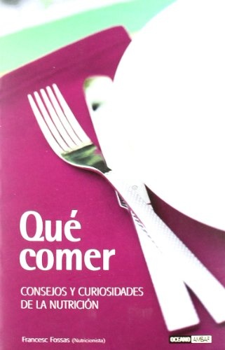 Que Comer. Consejos Y Curiosidades De La Nutricion