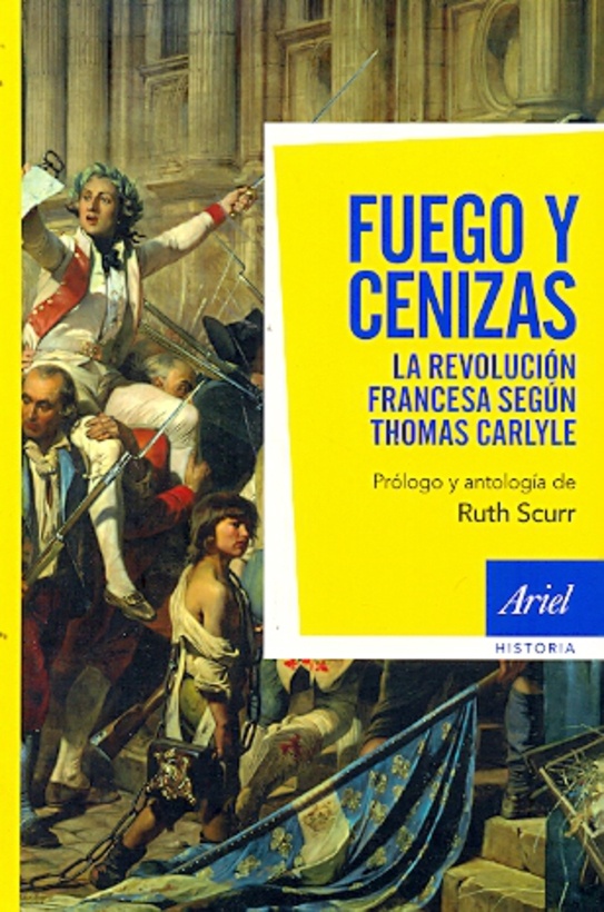 Fuego y cenizas. La revolucion francesa segun Thomas Carlyle