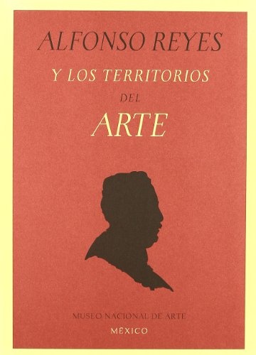 Alfonso Reyes Y Los Territorios Del Arte