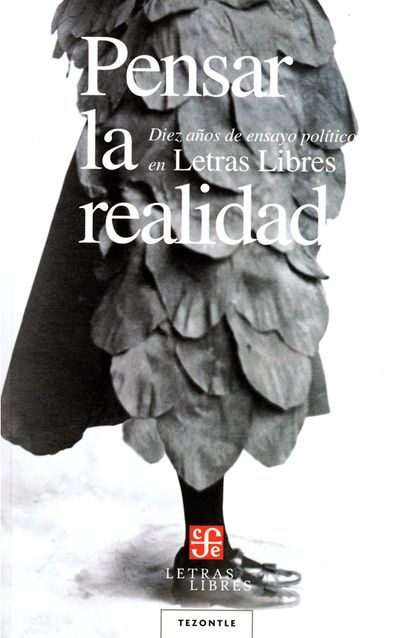 Pensar la realidad. Diez años de ensayo politico en Letras Libres