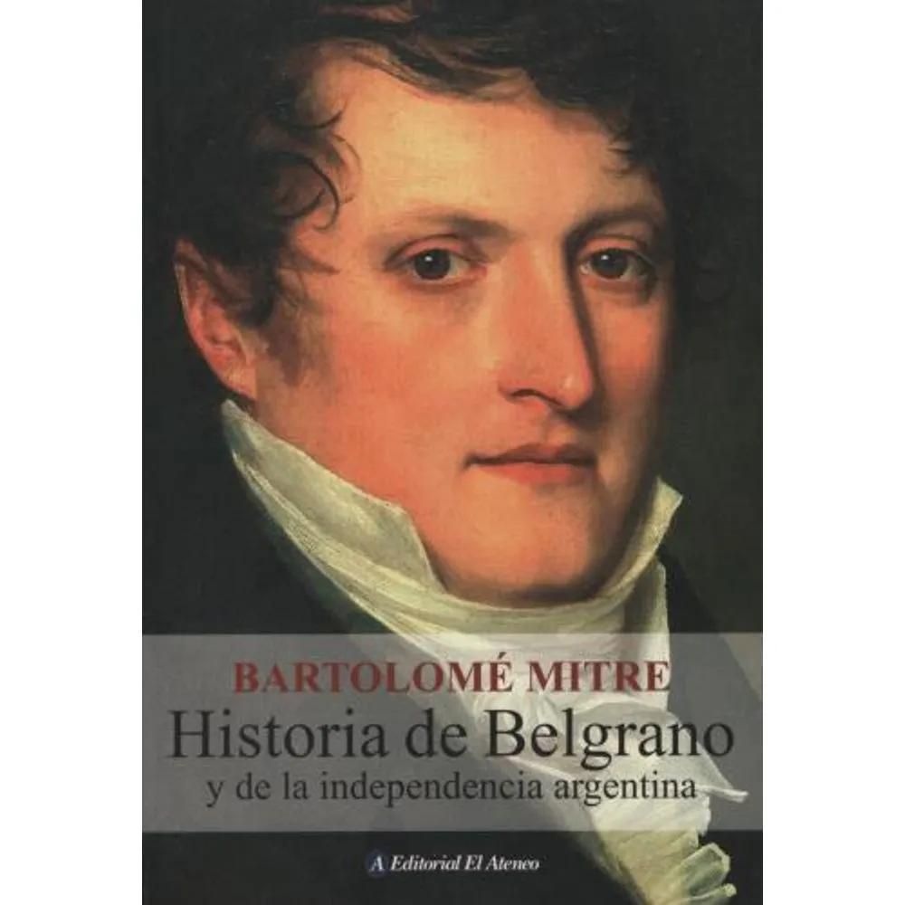 Historia de Belgrano y de la independencia argentina