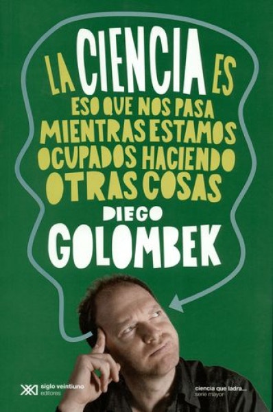 La ciencia es eso que nos pasa cuando estamos ocupados haciendo otras cosas