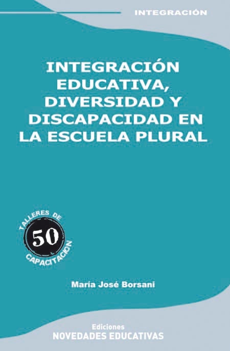 Integracion educativa, diversidad y discapacidad en la escuela plural