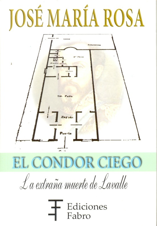 El condor ciego. La extraña muerte de Lavalle