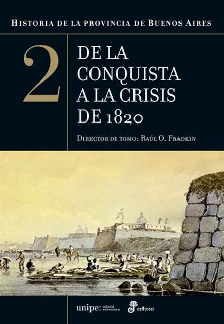 Historia de la provincia de Buenos Aires 2. De la conquista a la crisis de 1820