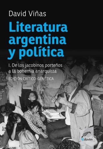 Literatura argentina y política I. De los Jacobinos porteños a la bohemia anarquista