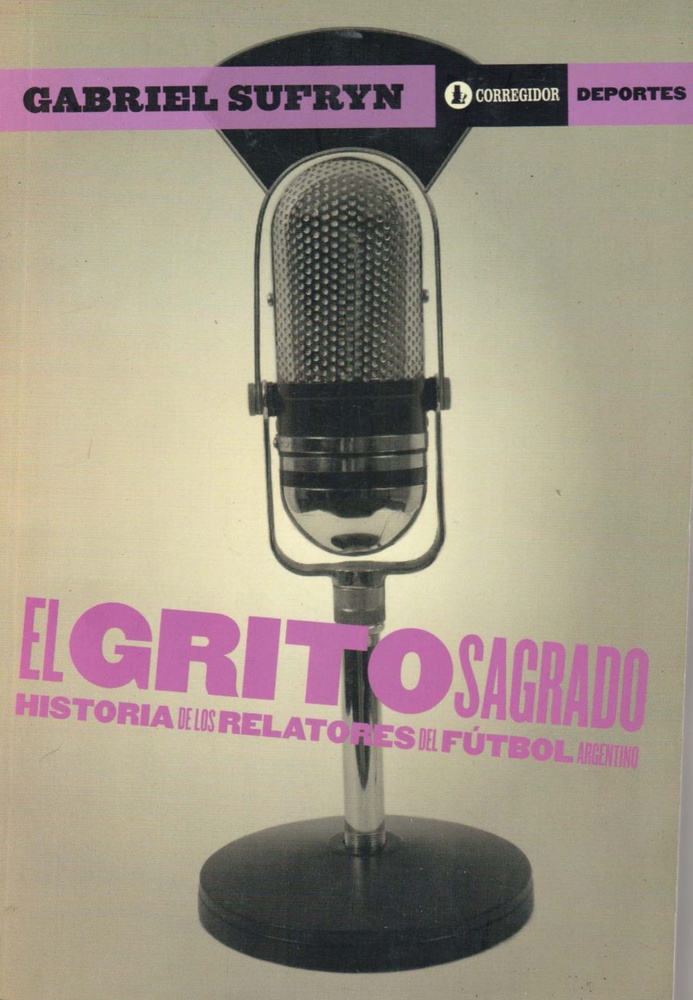 El Grito sagrado. historia de los relatores del fu 1a.ed