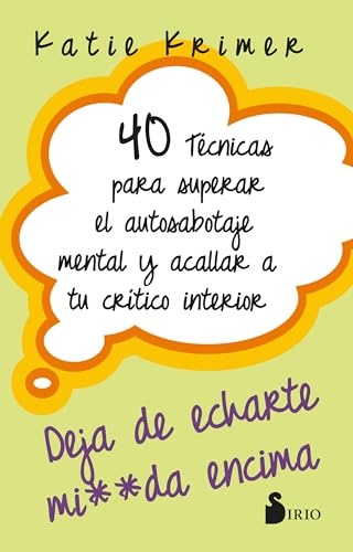 40 tecnicas para superar el autosabotaje mental y acallar a tu crítico interior