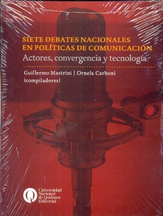 Siete debates nacionales en politicas de comunicacion. Actores, convergencia y tecnologia