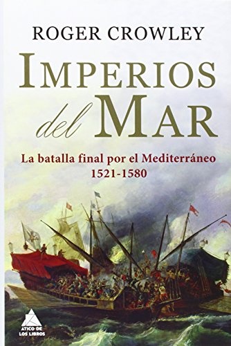 Imperios del mar. La batalla final por el Mediterraneo 1521-1580