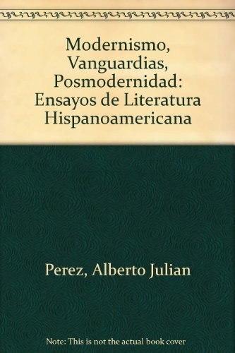 Modernismo, vanguardias, posmodernidad-ensayos de 1a. ed