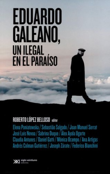 Eduardo Galeano, un ilegal en el paraiso