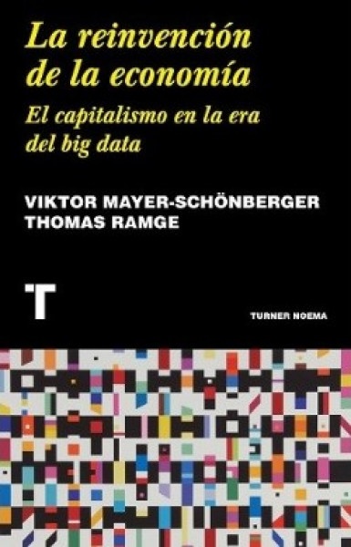 La reinvencion de la economia. El capitalismo en la era del big data