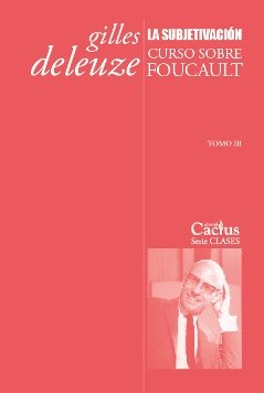 Subjetivacion, La. Curso sobre Foucault III