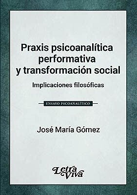 Praxis psicoanalitica performativa y transformacion social
