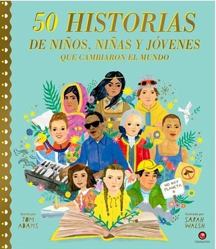 50 historias de niños, niñas y jovenes que cambiaron el mundo