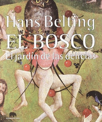 El Bosco. El jardín de las delicias