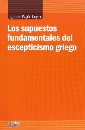 Los supuestos fundamentales del escepticismo griego