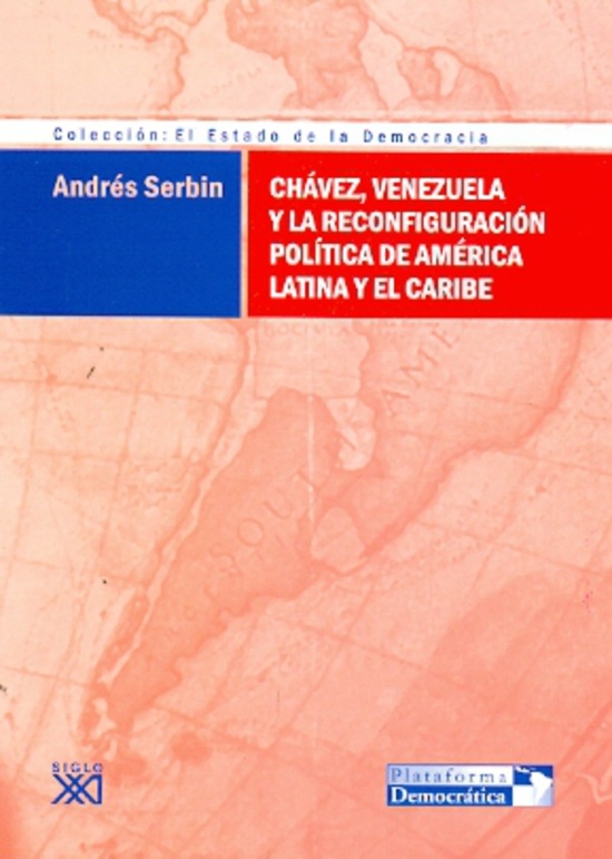 Chavez, Venezuela y la reconfiguracion politica de America Latina y el Caribe