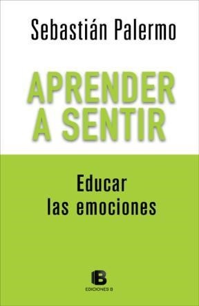 Aprender A Sentir. Educar Las Emociones