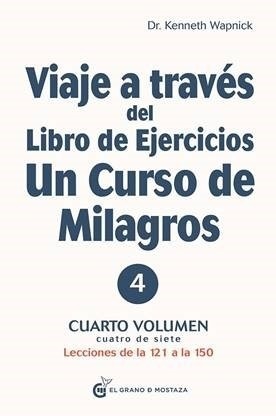 Viaje a traves del libro de ejercicios de un curso de milagros VOL 4