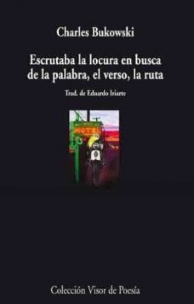 Escrutaba la locura en busca de la palabra, el verso, la ruta