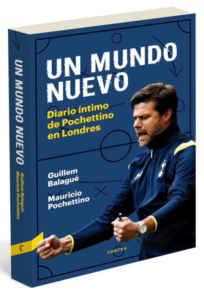 Un Mundo Nuevo . Diario Intimo De Pochettino En Londres
