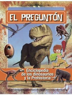 El Pregunton. Enciclopedia de los dinosaurios y la prehistoria