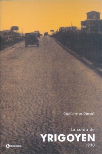 La Caida de yrigoyen 1a.ed