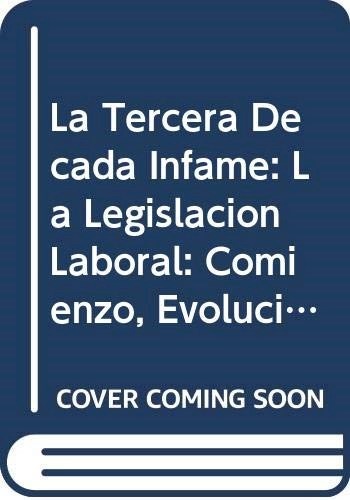 La Tercera decada infame. La legislacion laboral