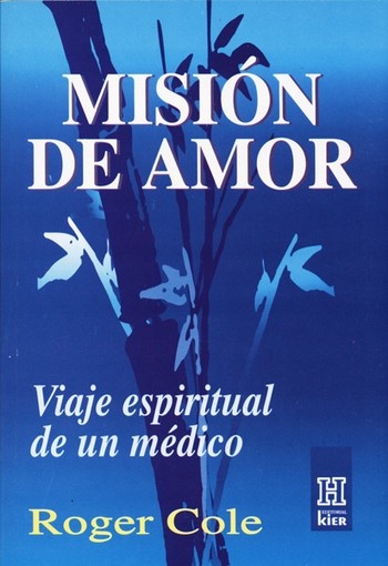 Mision de amor. Viaje espiritual de un medico.