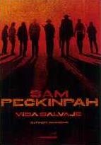 Sam Peckinpah. Vida salvaje