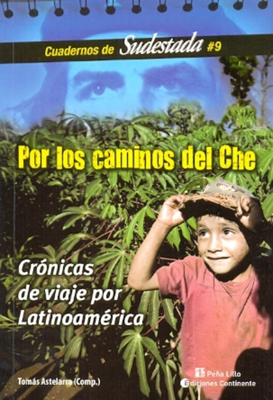 Por los caminos del Che. Cronicas de viaje por Latinoamerica